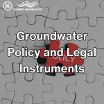 Groundwater Policy and Legal Instruments